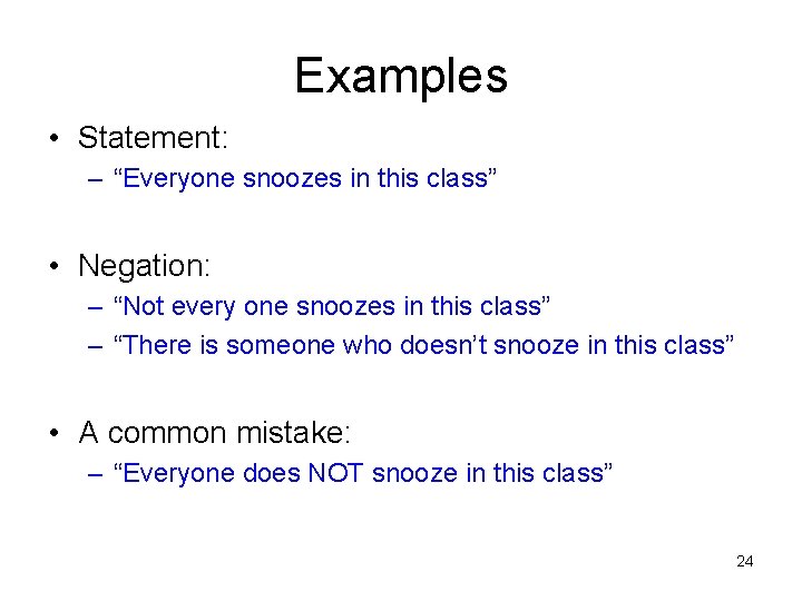 Examples • Statement: – “Everyone snoozes in this class” • Negation: – “Not every