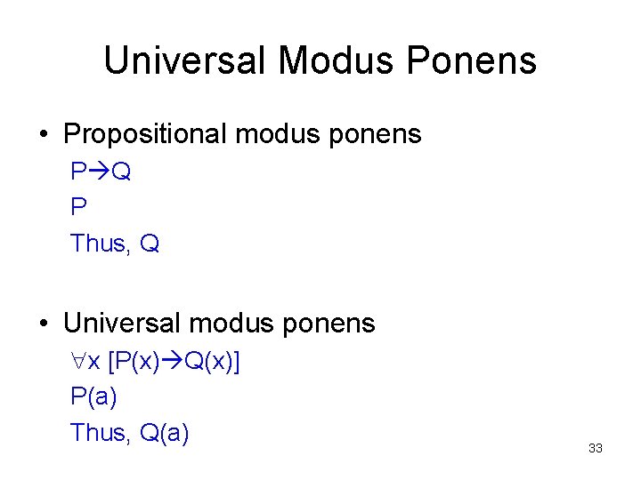 Universal Modus Ponens • Propositional modus ponens P Q P Thus, Q • Universal