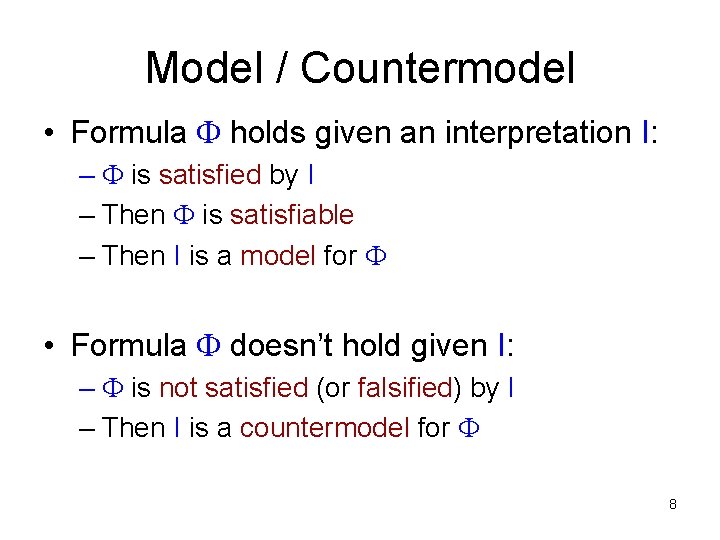 Model / Countermodel • Formula holds given an interpretation I: – is satisfied by