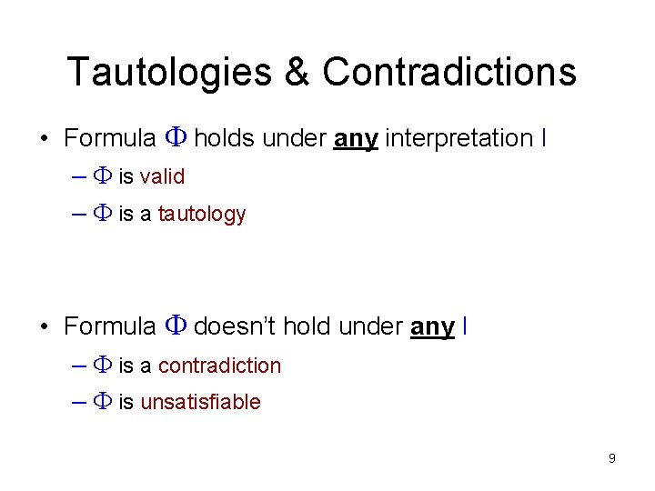 Tautologies & Contradictions • Formula holds under any interpretation I – is valid –