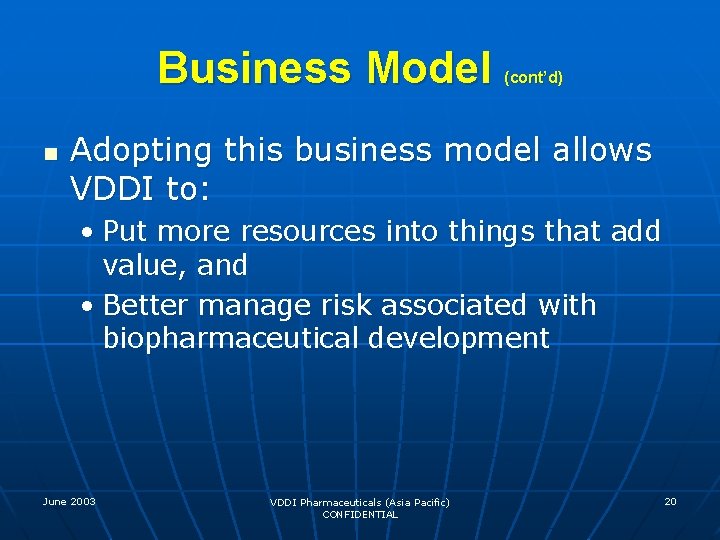 Business Model n (cont’d) Adopting this business model allows VDDI to: • Put more