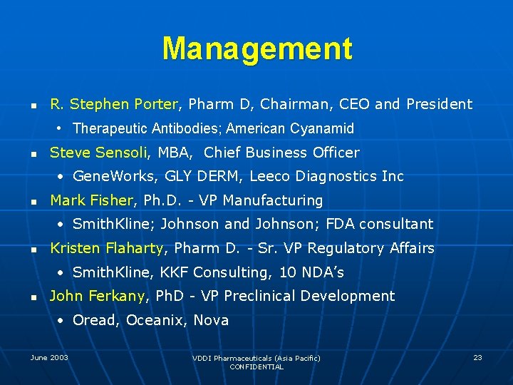 Management n R. Stephen Porter, Pharm D, Chairman, CEO and President • Therapeutic Antibodies;