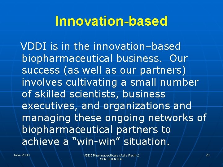 Innovation-based VDDI is in the innovation–based biopharmaceutical business. Our success (as well as our