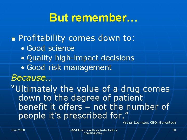 But remember… n Profitability comes down to: • Good science • Quality high-impact decisions