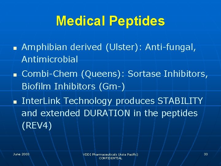 Medical Peptides n n n Amphibian derived (Ulster): Anti-fungal, Antimicrobial Combi-Chem (Queens): Sortase Inhibitors,