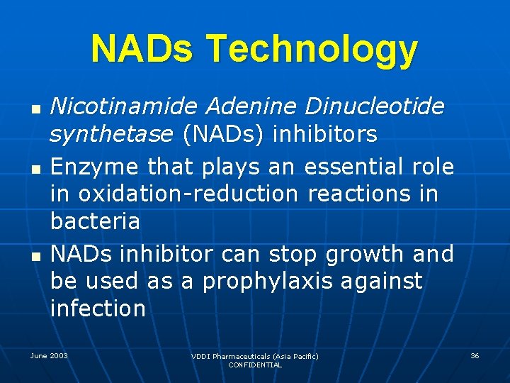 NADs Technology n n n Nicotinamide Adenine Dinucleotide synthetase (NADs) inhibitors Enzyme that plays