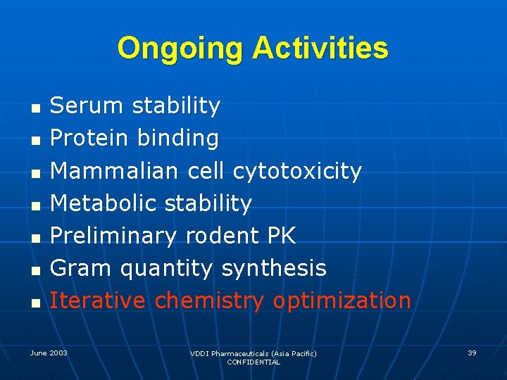 Ongoing Activities n n n n Serum stability Protein binding Mammalian cell cytotoxicity Metabolic