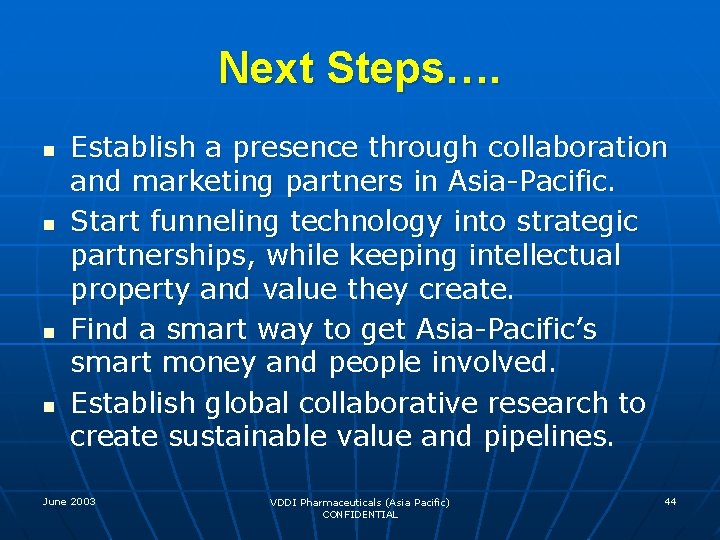Next Steps…. n n Establish a presence through collaboration and marketing partners in Asia-Pacific.
