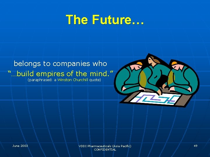 The Future… belongs to companies who “…build empires of the mind. ” (paraphrased: a