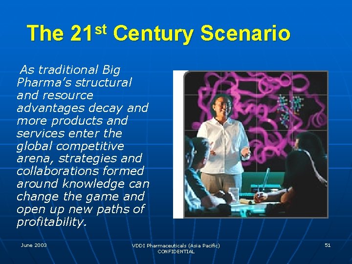 The 21 st Century Scenario As traditional Big Pharma’s structural and resource advantages decay