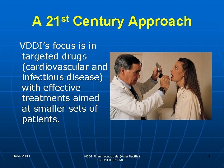 A 21 st Century Approach VDDI’s focus is in targeted drugs (cardiovascular and infectious