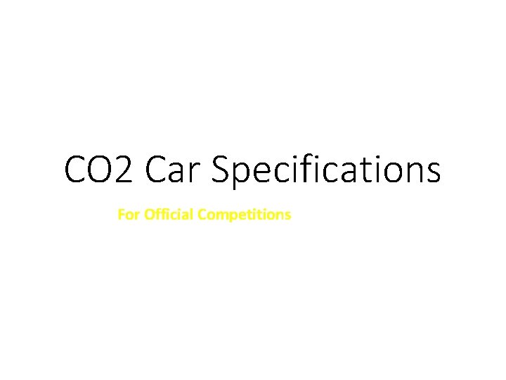 CO 2 Car Specifications For Official Competitions 