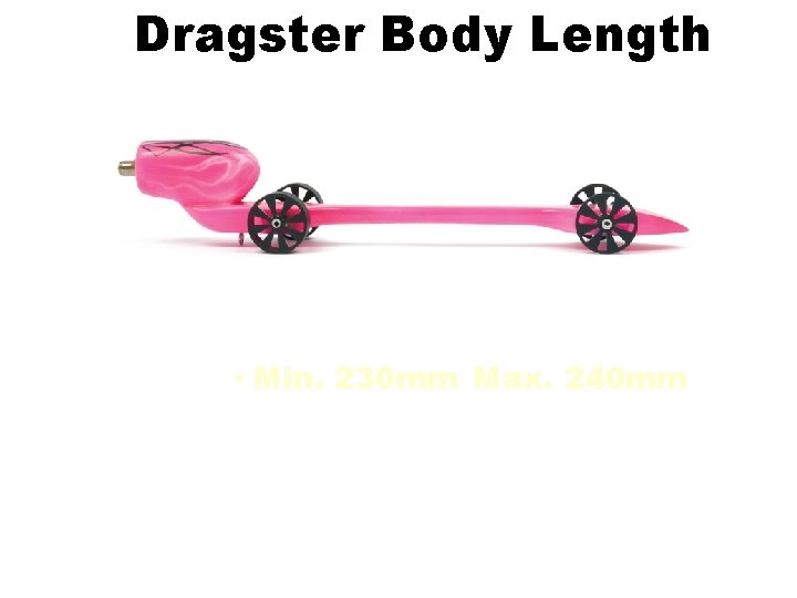 Dragster Body Length • Min. 230 mm Max. 240 mm 