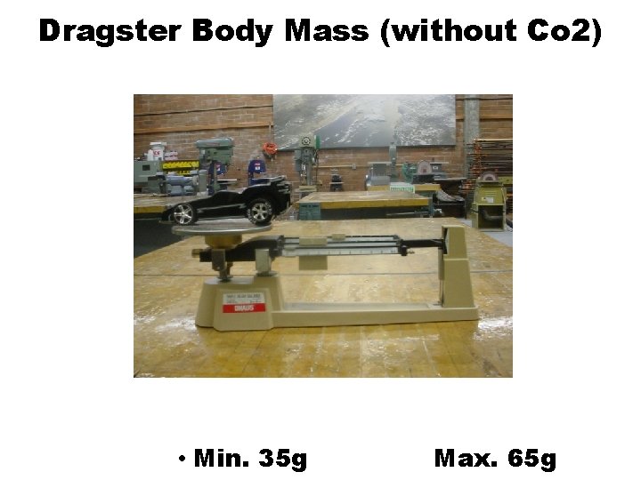 Dragster Body Mass (without Co 2) • Min. 35 g Max. 65 g 