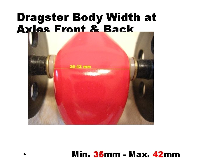 Dragster Body Width at Axles Front & Back • Min. 35 mm - Max.