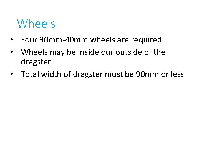 Wheels • Four 30 mm-40 mm wheels are required. • Wheels may be inside