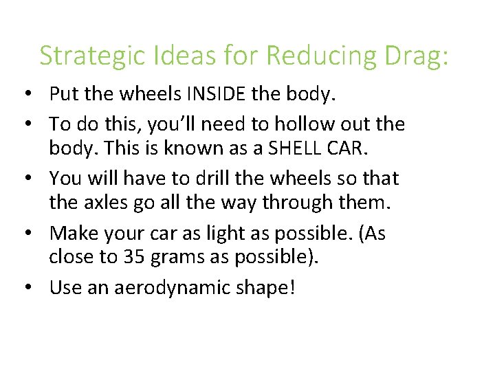 Strategic Ideas for Reducing Drag: • Put the wheels INSIDE the body. • To