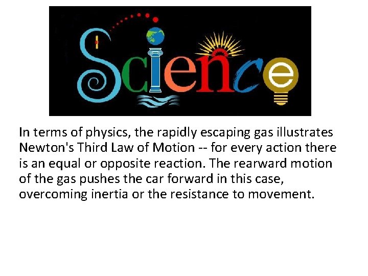 In terms of physics, the rapidly escaping gas illustrates Newton's Third Law of Motion
