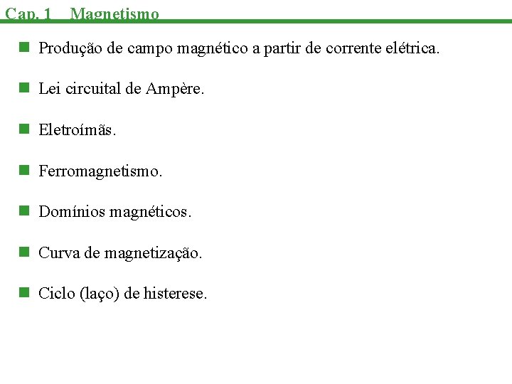Cap. 1 Magnetismo n Produção de campo magnético a partir de corrente elétrica. n
