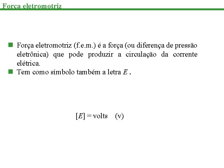 Força eletromotriz n Força eletromotriz (f. e. m. ) é a força (ou diferença