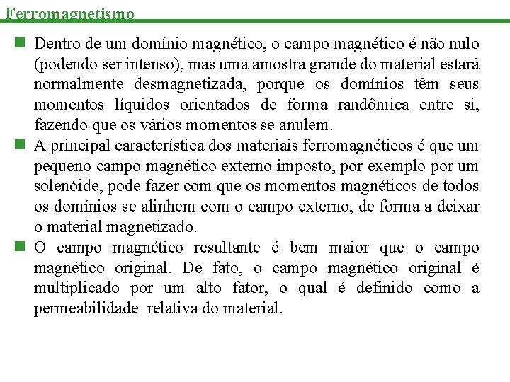 Ferromagnetismo n Dentro de um domínio magnético, o campo magnético é não nulo (podendo