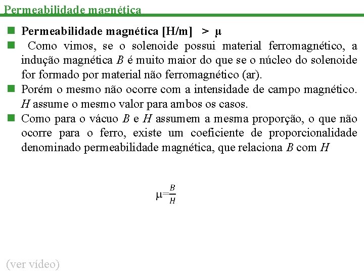 Permeabilidade magnética n Permeabilidade magnética [H/m] > µ n Como vimos, se o solenoide