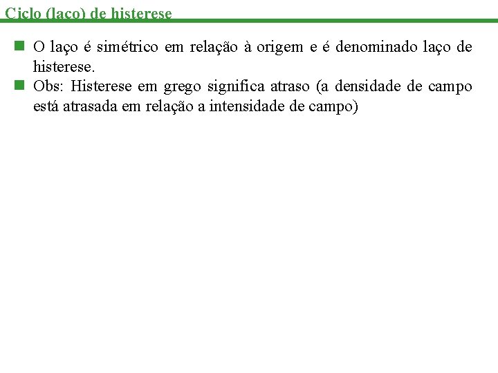 Ciclo (laço) de histerese n O laço é simétrico em relação à origem e