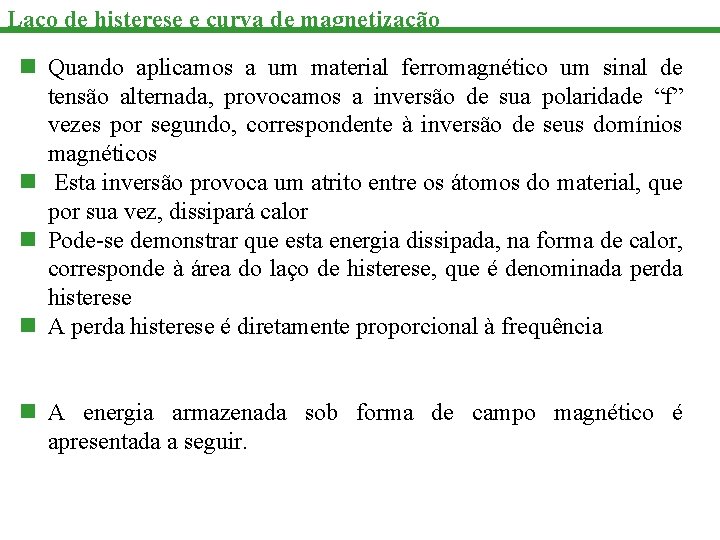 Laço de histerese e curva de magnetização n Quando aplicamos a um material ferromagnético