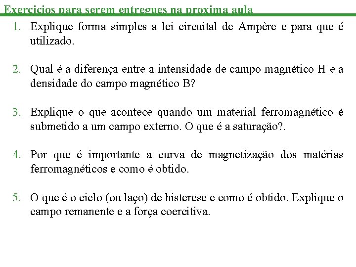 Exercicios para serem entregues na proxima aula 1. Explique forma simples a lei circuital