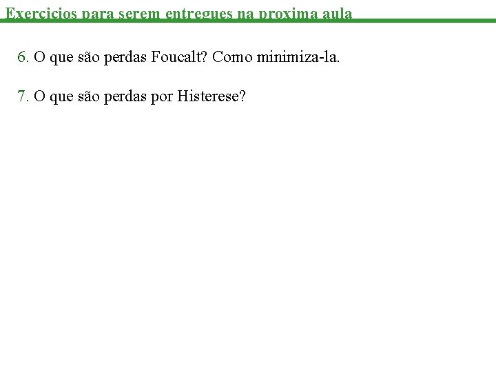 Exercicios para serem entregues na proxima aula 6. O que são perdas Foucalt? Como
