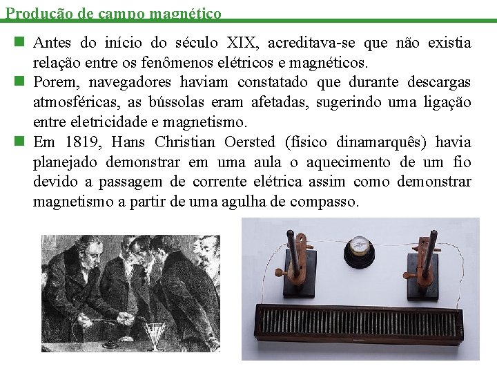 Produção de campo magnético n Antes do início do século XIX, acreditava-se que não