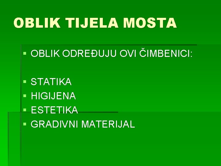 OBLIK TIJELA MOSTA § OBLIK ODREĐUJU OVI ČIMBENICI: § § STATIKA HIGIJENA ESTETIKA GRADIVNI