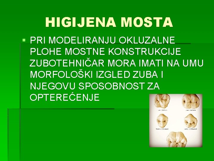 HIGIJENA MOSTA § PRI MODELIRANJU OKLUZALNE PLOHE MOSTNE KONSTRUKCIJE ZUBOTEHNIČAR MORA IMATI NA UMU