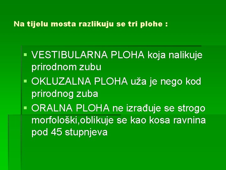 Na tijelu mosta razlikuju se tri plohe : § VESTIBULARNA PLOHA koja nalikuje prirodnom