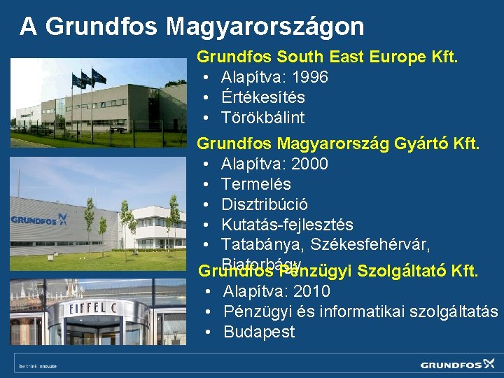 A Grundfos Magyarországon Grundfos South East Europe Kft. • Alapítva: 1996 • Értékesítés •