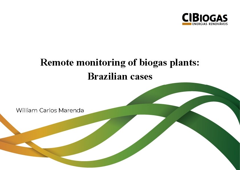 Remote monitoring of biogas plants: Brazilian cases William Carlos Marenda 