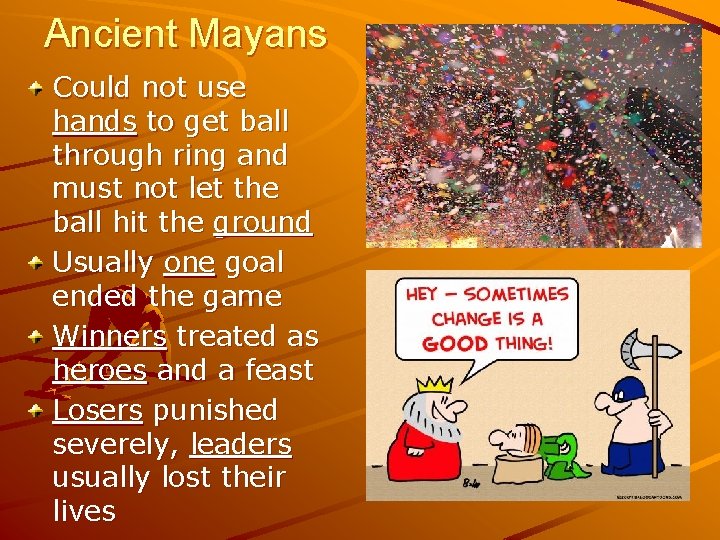 Ancient Mayans Could not use hands to get ball through ring and must not Ancient Mayans Could not use hands to get ball through ring and must not