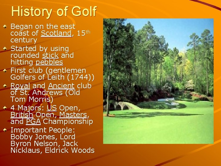 History of Golf Began on the east coast of Scotland, 15 th century Started History of Golf Began on the east coast of Scotland, 15 th century Started