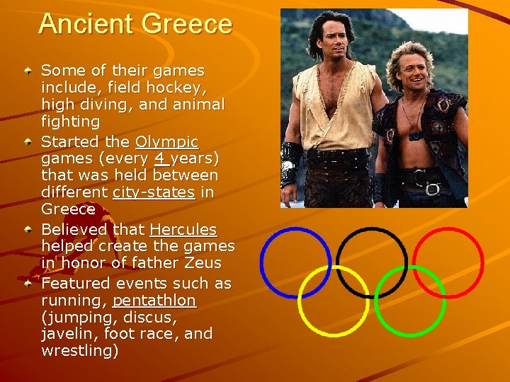 Ancient Greece Some of their games include, field hockey, high diving, and animal fighting Ancient Greece Some of their games include, field hockey, high diving, and animal fighting