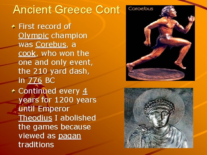 Ancient Greece Cont First record of Olympic champion was Corebus, a cook, who won Ancient Greece Cont First record of Olympic champion was Corebus, a cook, who won