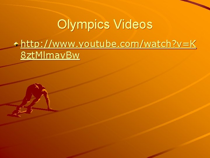 Olympics Videos http: //www. youtube. com/watch? v=K 8 zt. Mlmav. Bw Olympics Videos http: //www. youtube. com/watch? v=K 8 zt. Mlmav. Bw