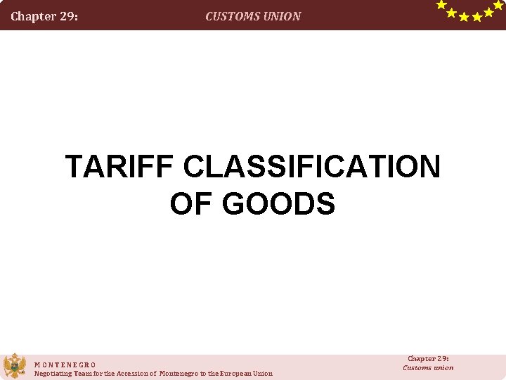 Chapter 29: CUSTOMS UNION TARIFF CLASSIFICATION OF GOODS MONTENEGRO Negotiating Team for the Accession