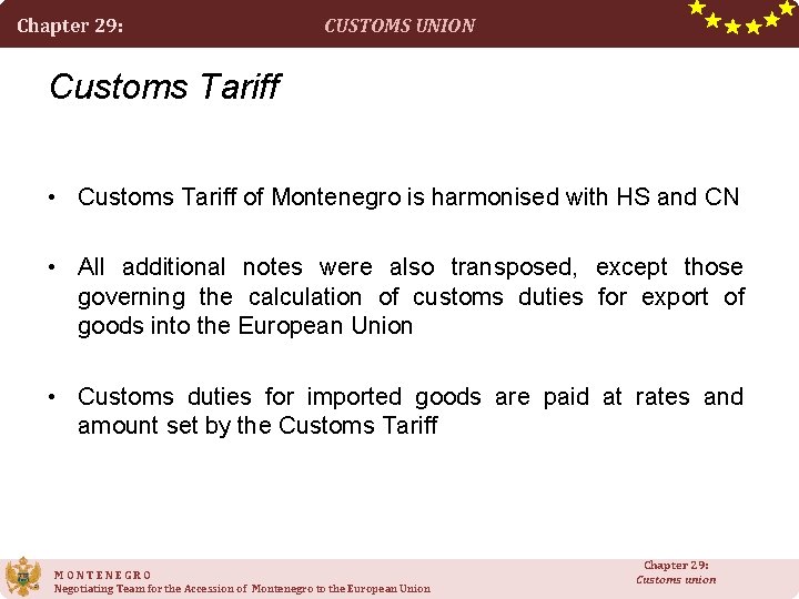 Chapter 29: CUSTOMS UNION Customs Tariff • Customs Tariff of Montenegro is harmonised with