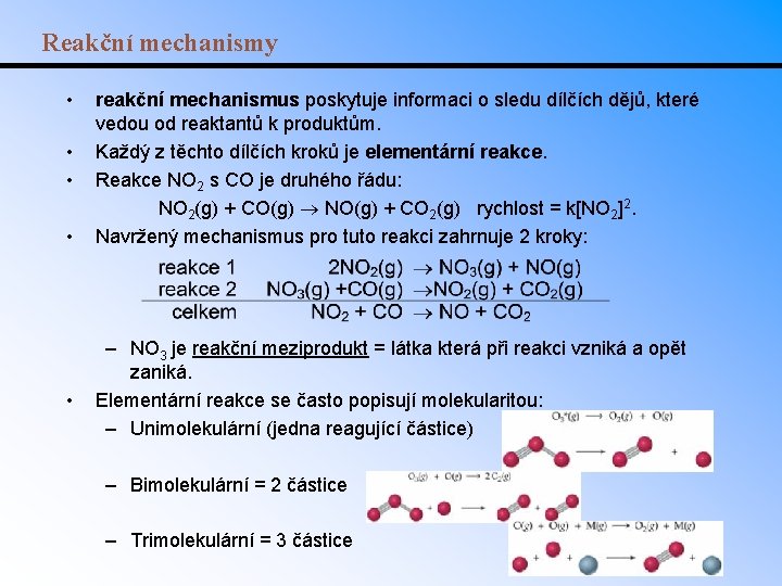 Reakční mechanismy • • • reakční mechanismus poskytuje informaci o sledu dílčích dějů, které