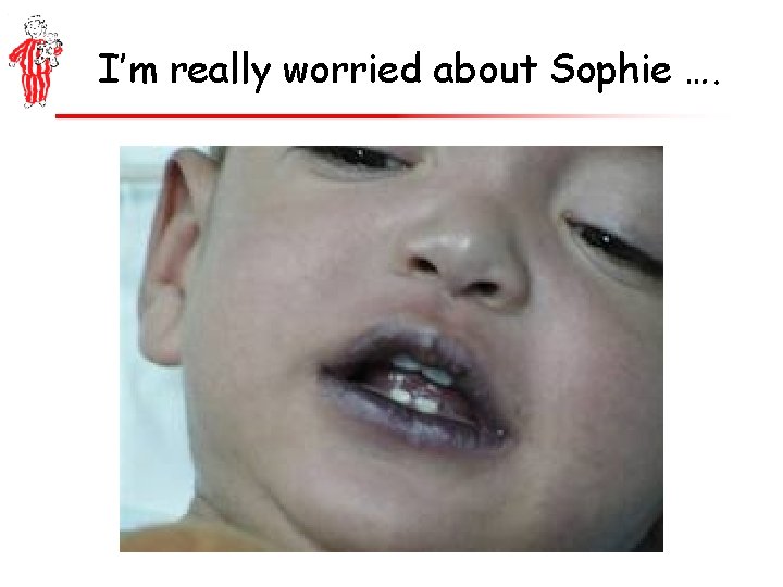 I’m really worried about Sophie …. 