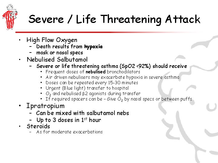 Severe / Life Threatening Attack • High Flow Oxygen – Death results from hypoxia