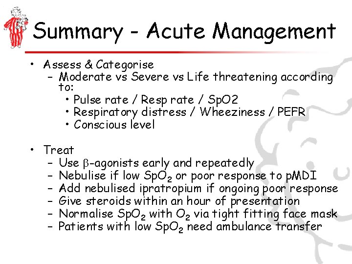 Summary - Acute Management • Assess & Categorise – Moderate vs Severe vs Life