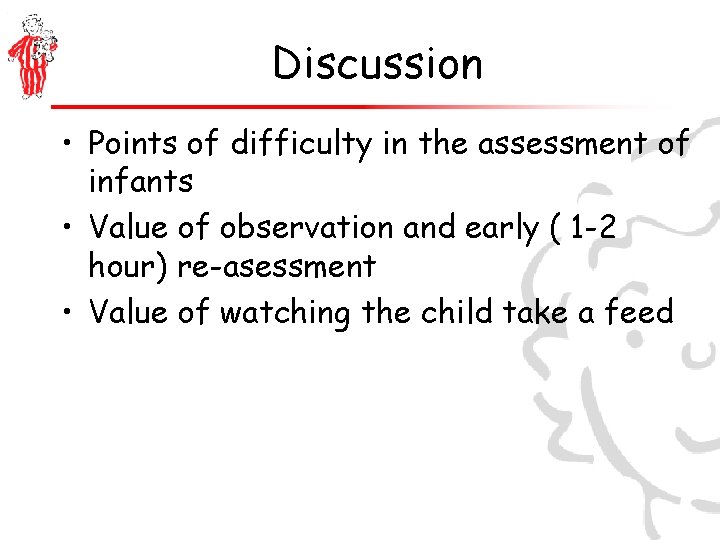 Discussion • Points of difficulty in the assessment of infants • Value of observation