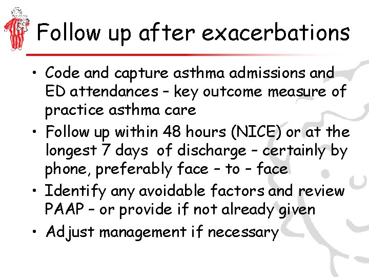 Follow up after exacerbations • Code and capture asthma admissions and ED attendances –