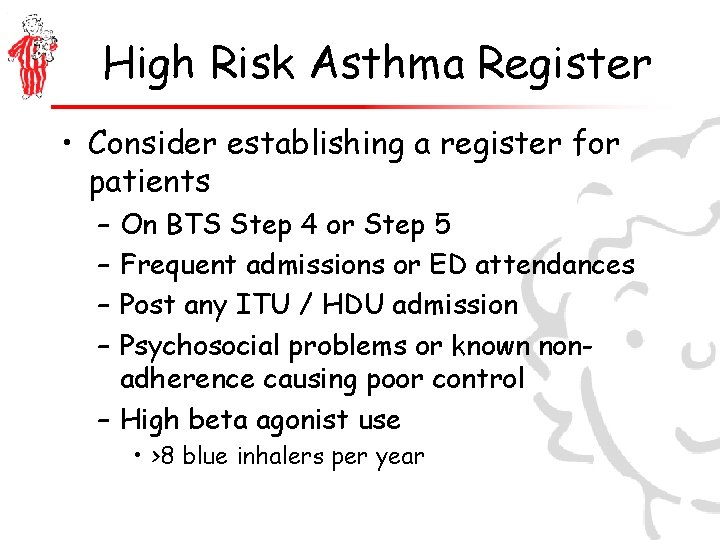 High Risk Asthma Register • Consider establishing a register for patients – – On